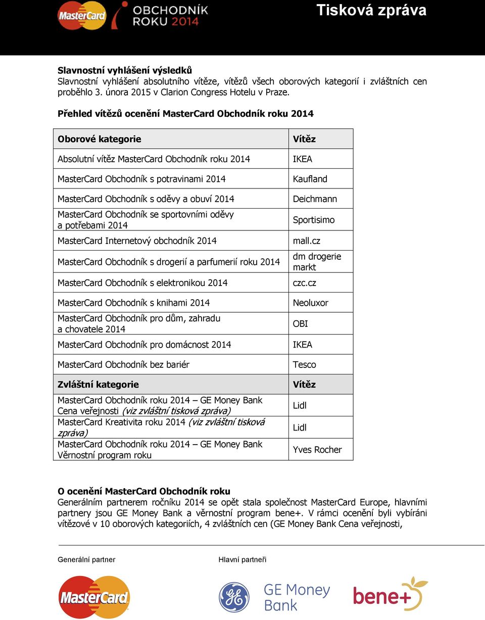 2014 MasterCard Obchodník se sportovními oděvy a potřebami 2014 MasterCard Internetový obchodník 2014 MasterCard Obchodník s drogerií a parfumerií roku 2014 MasterCard Obchodník s elektronikou 2014