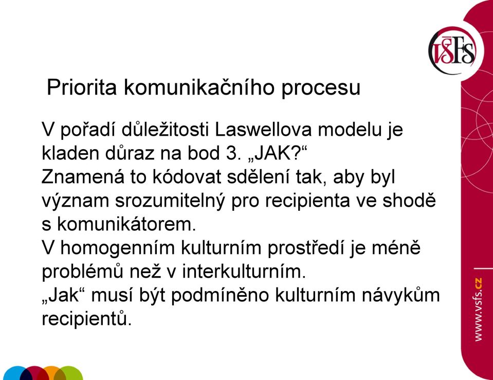 Znamená to kódovat sdělení tak, aby byl význam srozumitelný pro recipienta ve