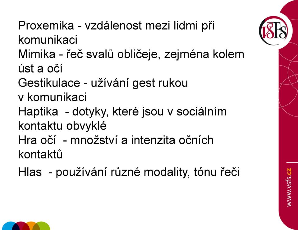 komunikaci Haptika - dotyky, které jsou v sociálním kontaktu obvyklé Hra