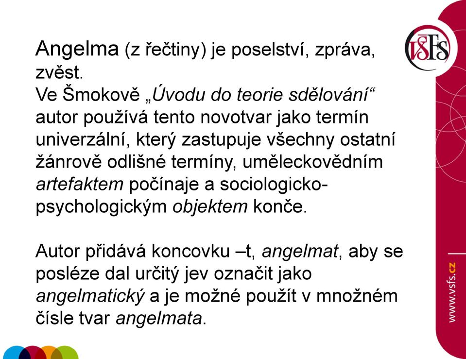 zastupuje všechny ostatní žánrově odlišné termíny, uměleckovědním artefaktem počínaje a