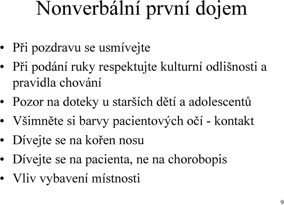 starších dětí a adolescentů Všimněte si barvy pacientových očí - kontakt