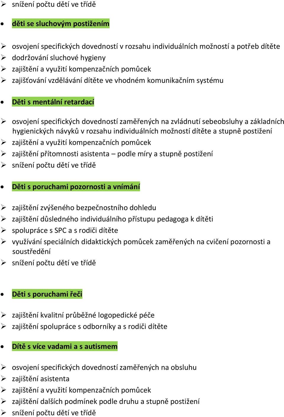 hygienických návyků v rozsahu individuálních možností dítěte a stupně postižení zajištění a využití kompenzačních pomůcek zajištění přítomnosti asistenta podle míry a stupně postižení snížení počtu