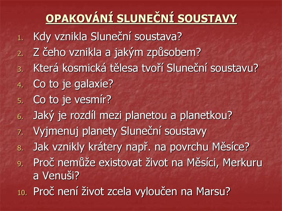 Jaký je rozdíl mezi planetou a planetkou? 7. Vyjmenuj planety Sluneční soustavy 8.