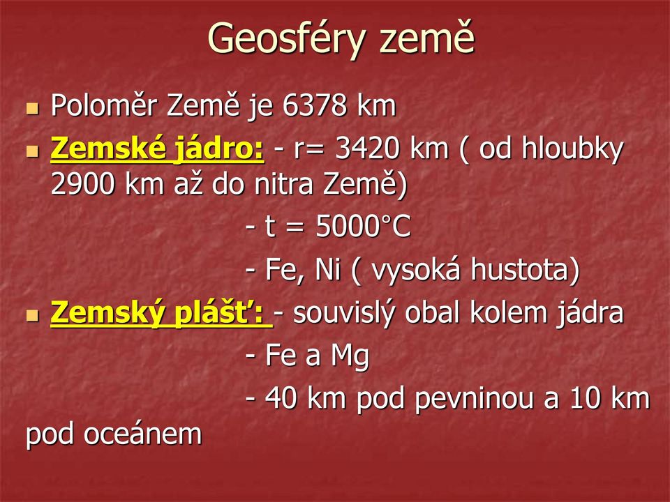 C - Fe, Ni ( vysoká hustota) Zemský plášť: - souvislý obal