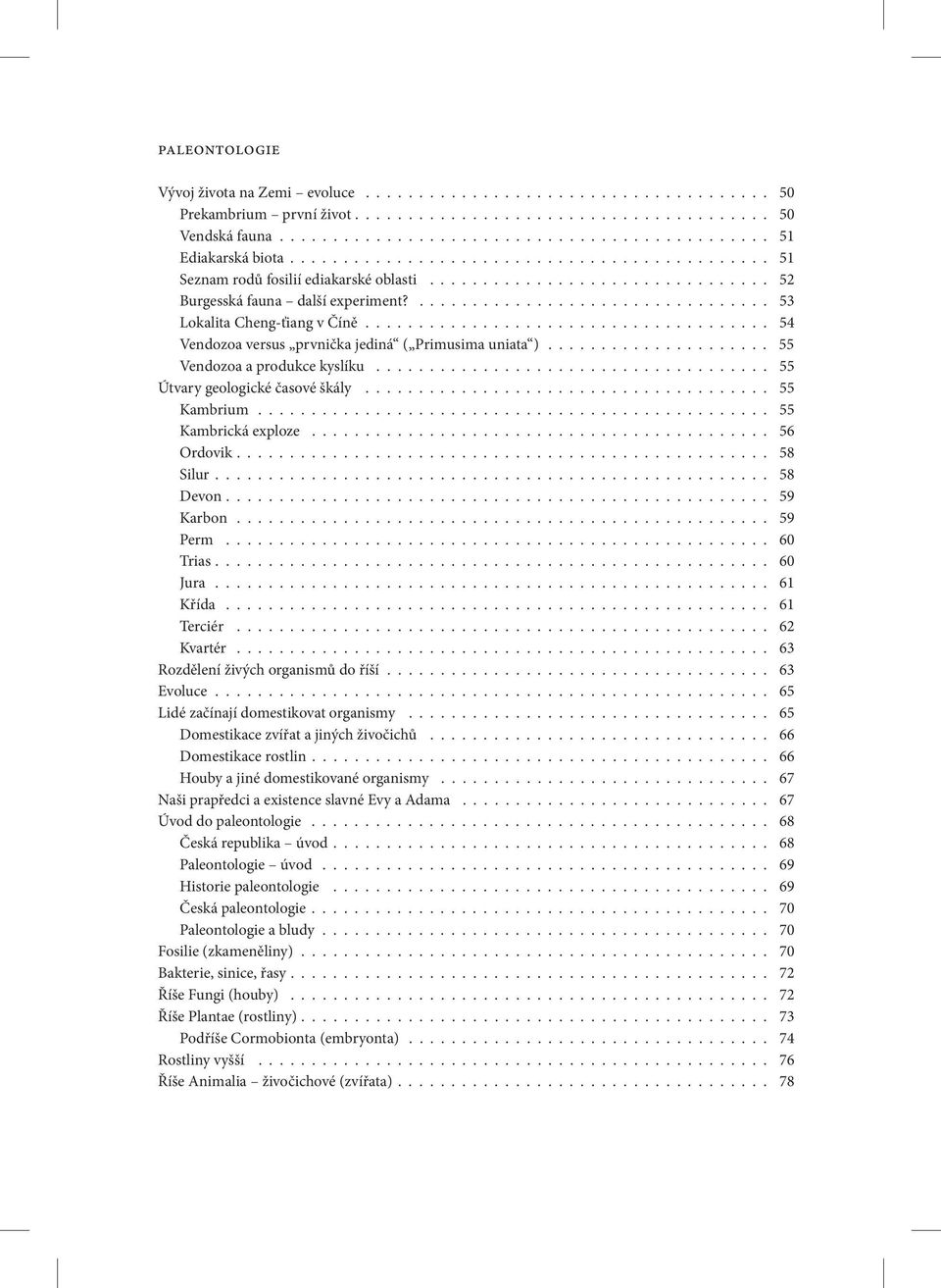 ..................................... 54 Vendozoa versus prvnička jediná ( Primusima uniata )..................... 55 Vendozoa a produkce kyslíku..................................... 55 Útvary geologické časové škály.