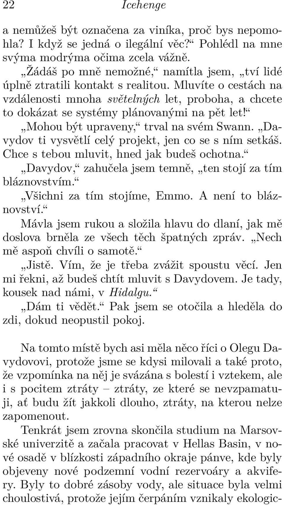 Mohou být upraveny, trval na svém Swann. Davydov ti vysvětlí celý projekt, jen co se s ním setkáš. Chce s tebou mluvit, hned jak budeš ochotna.