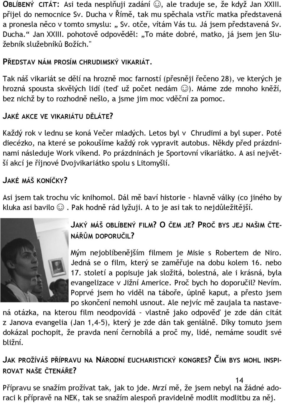 Tak náš vikariát se dělí na hrozně moc farností (přesněji řečeno 28), ve kterých je hrozná spousta skvělých lidí (teď už počet nedám ).