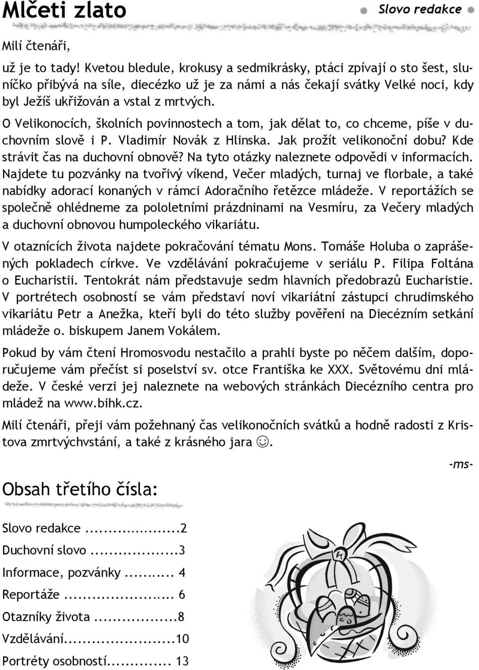 O Velikonocích, školních povinnostech a tom, jak dělat to, co chceme, píše v duchovním slově i P. Vladimír Novák z Hlinska. Jak prožít velikonoční dobu? Kde strávit čas na duchovní obnově?