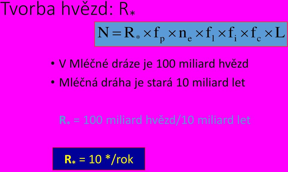 dráha je stará 10 miliard let R * = 100