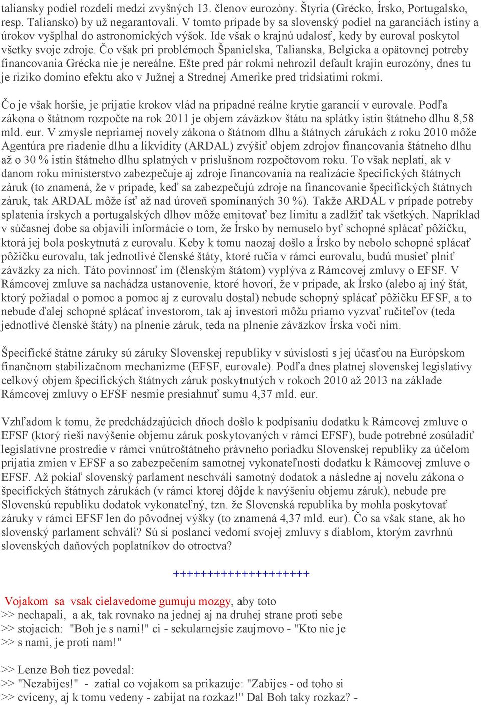 Čo však pri problémoch Španielska, Talianska, Belgicka a opätovnej potreby financovania Grécka nie je nereálne.