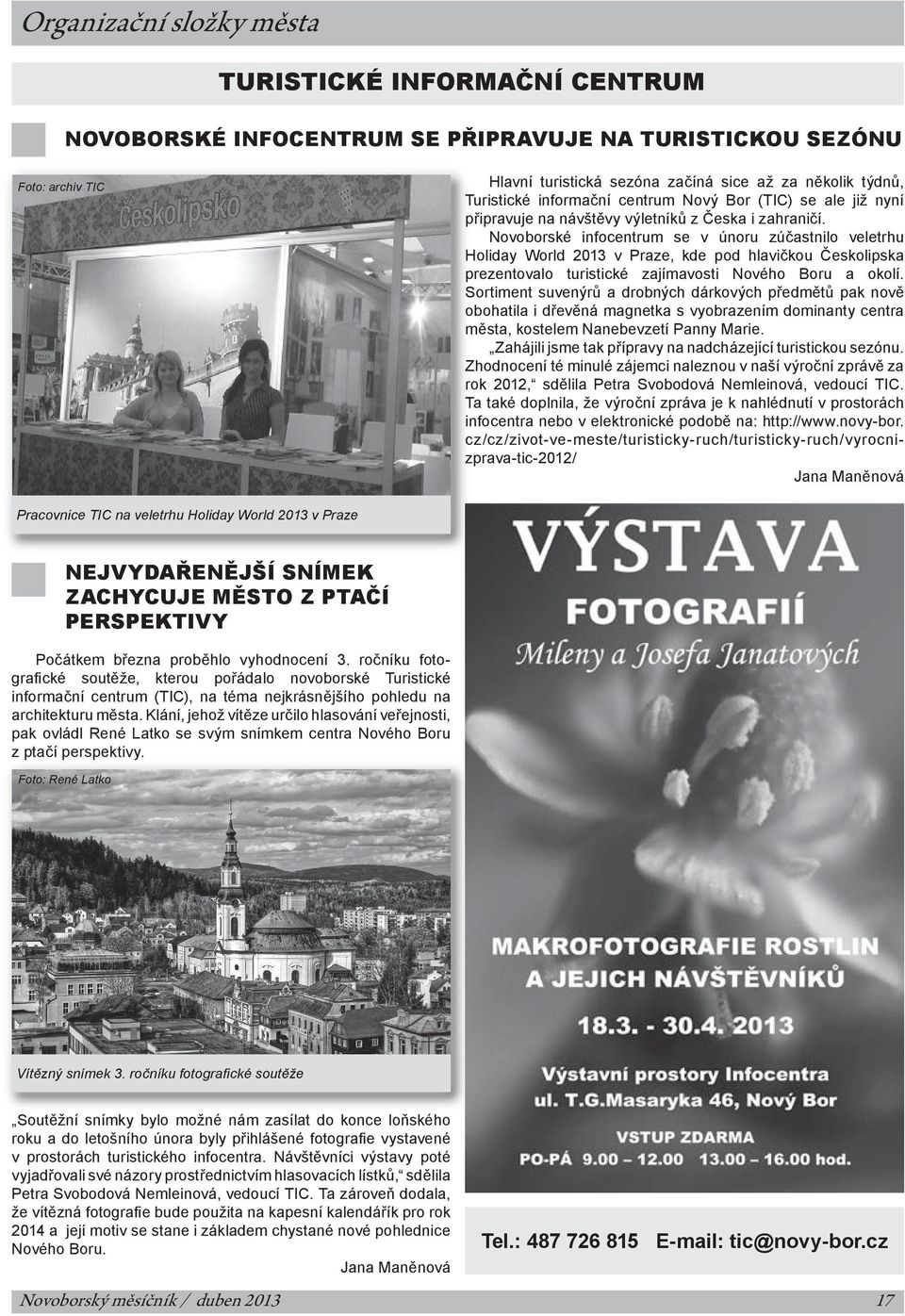 Novoborské infocentrum se v únoru zúčastnilo veletrhu Holiday World 2013 v Praze, kde pod hlavičkou Českolipska prezentovalo turistické zajímavosti Nového Boru a okolí.