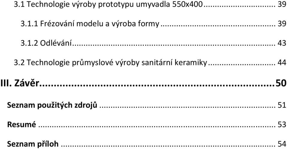 2 Technologie průmyslové výroby sanitární keramiky... 44 III.