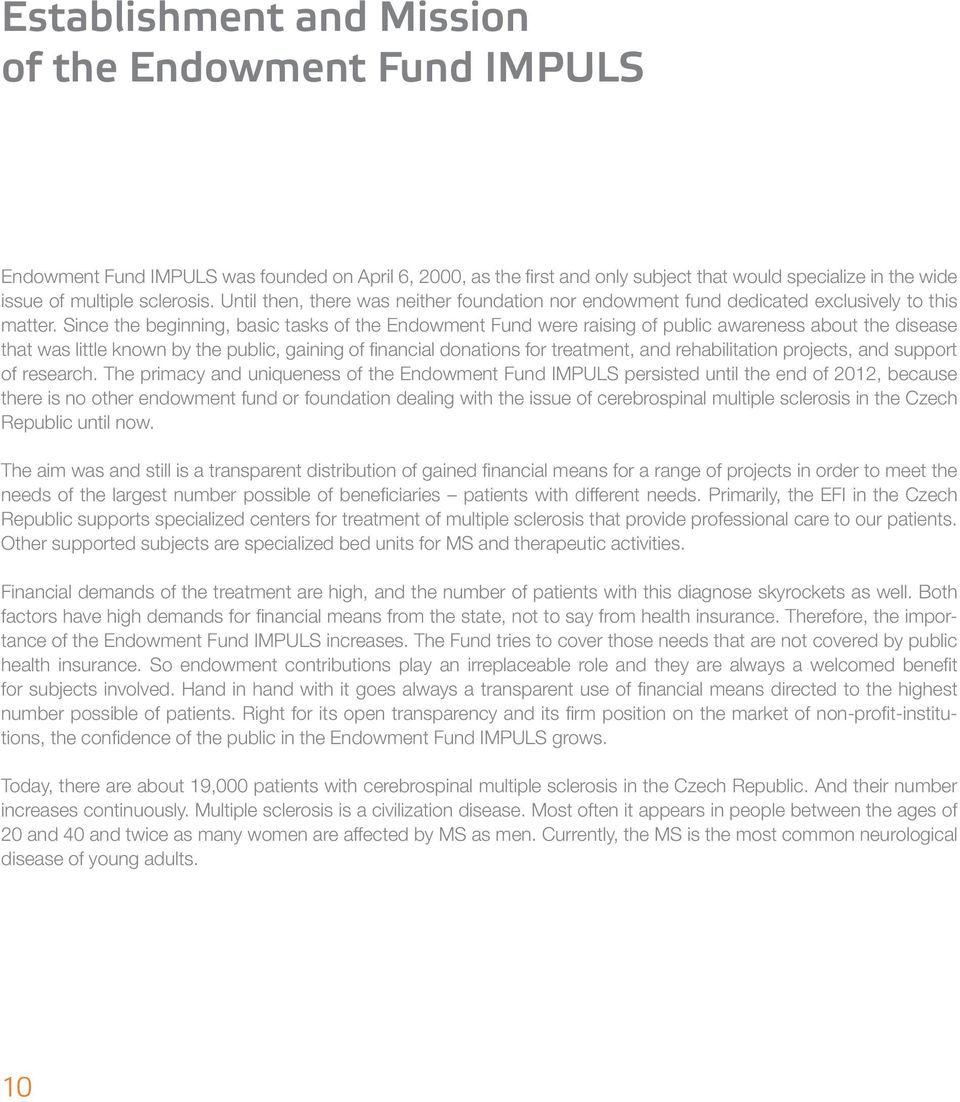 Since the beginning, basic tasks of the Endowment Fund were raising of public awareness about the disease that was little known by the public, gaining of financial donations for treatment, and