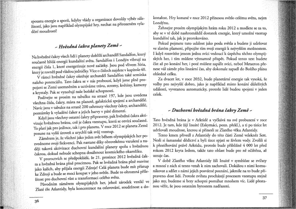 Stria, kteryje rovnez podvladou[ednicky, Vice 0 Cisiechnajdetev kapitole40. V ramci hvezdne Cakry osetfu]e archandel Sandalfon take seminka naseho potcncialu.