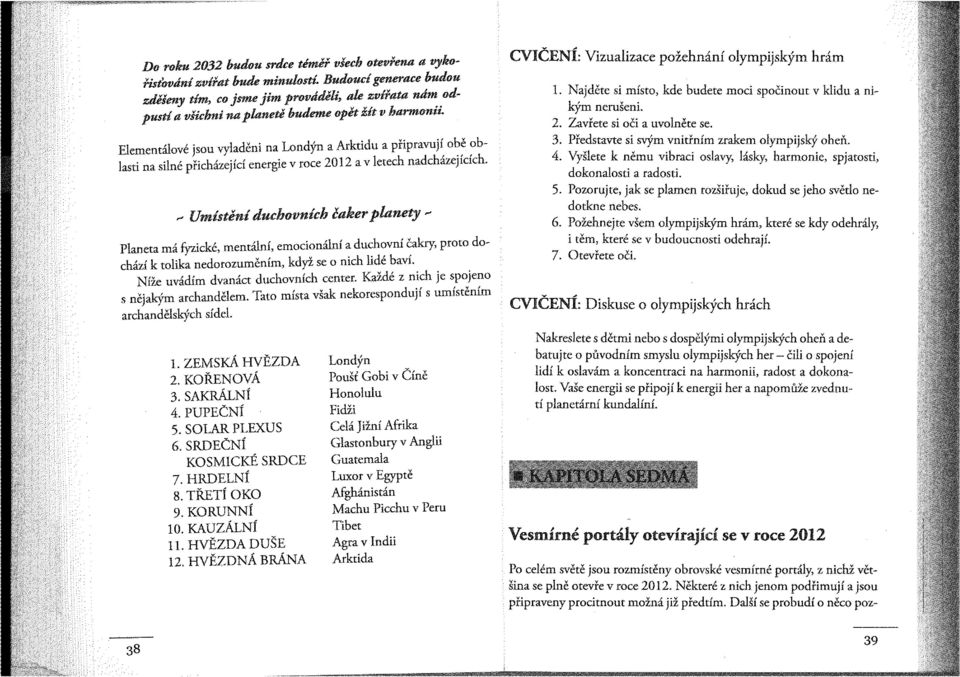 Elementalove jsou vyladeni na Londyn a Arktidu a phpravuji obe oblasti na silne pfichazejlci energie v roce 2012 a v letech nadchizejidch.