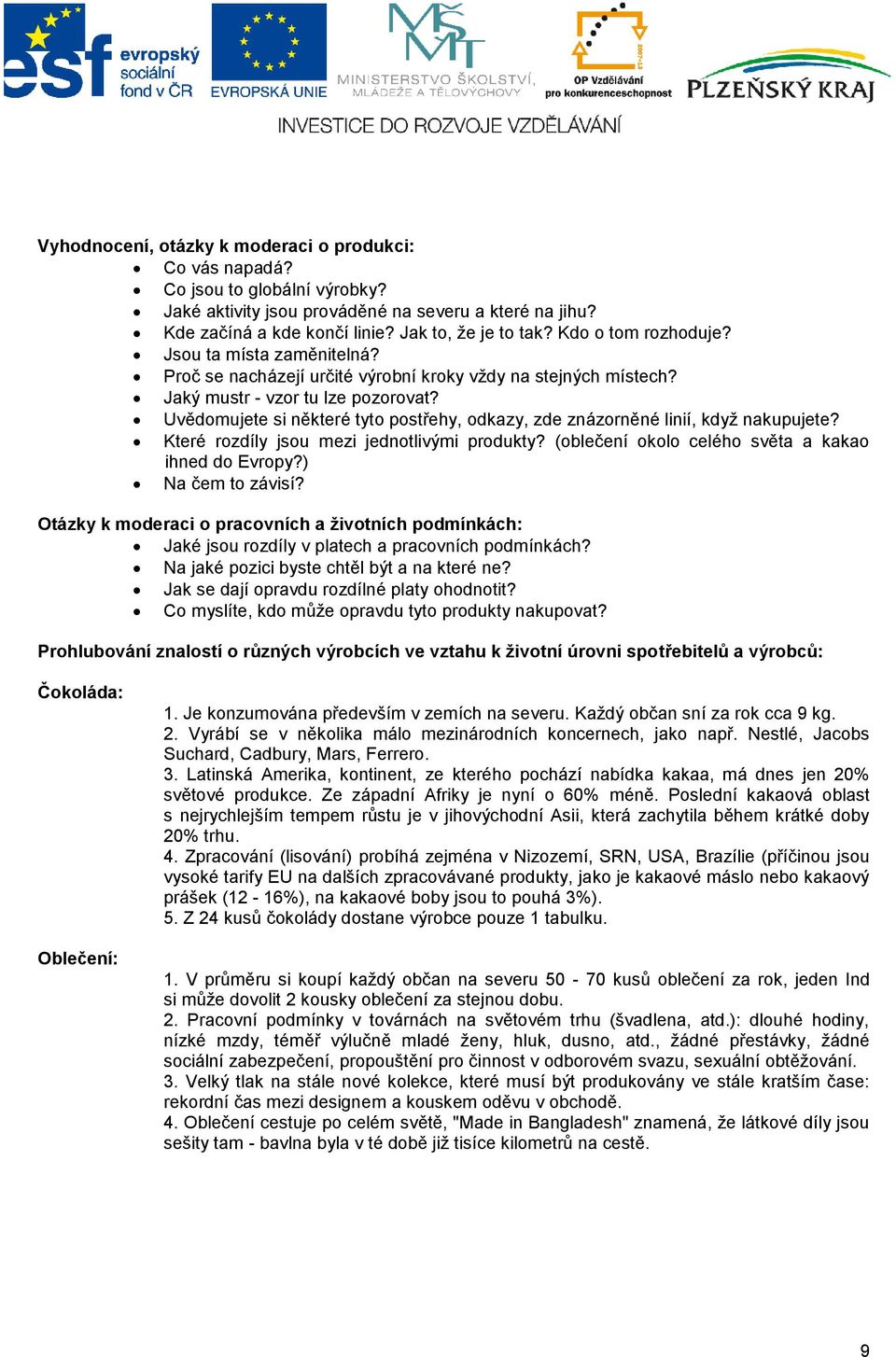 Uvědomujete si některé tyto postřehy, odkazy, zde znázorněné linií, když nakupujete? Které rozdíly jsou mezi jednotlivými produkty? (oblečení okolo celého světa a kakao ihned do Evropy?