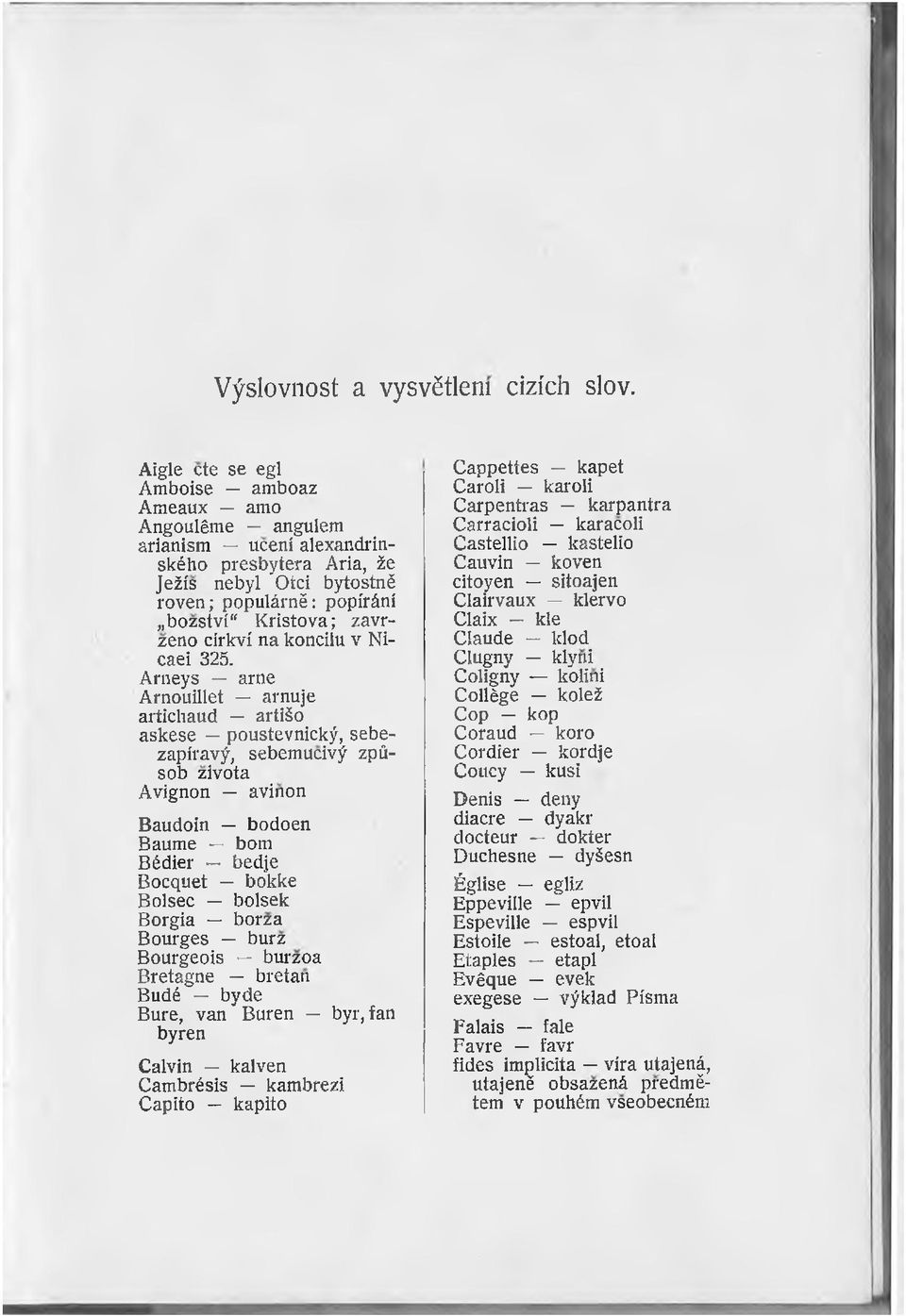 bozstvî" Kristova; zavrzeno cirkvi na konciiu v Nicaei 325.