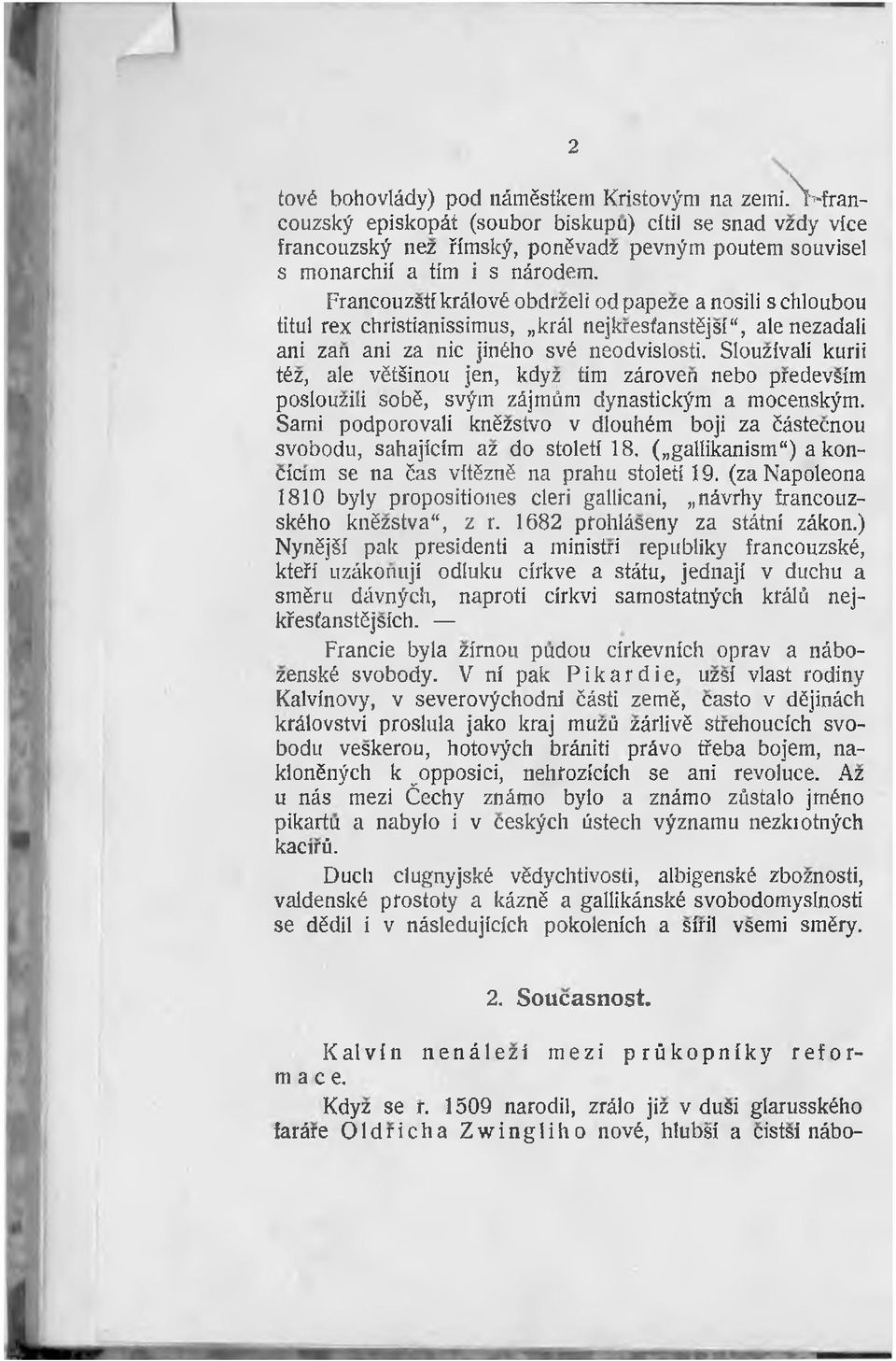 Slouzivali kurii téz, aie vëtsinou jen, kdyz tim zâroven nebo predevsim poslouzili sobë, svÿm zâjmûm dynastickÿm a mocenskÿm.