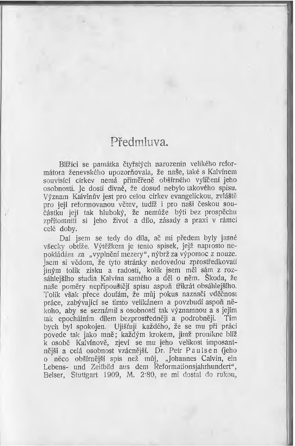 Vÿznam Katvînuv jest pro celou cirkev evangelickou, zvlâstë pro jeji reformovanou vëtev, tudiz i pro nasi Eeskou soucâstku jeji tak hlubokÿ, ze nemüze bÿti bez prospëchu zpïitomniti si jeho zivot a