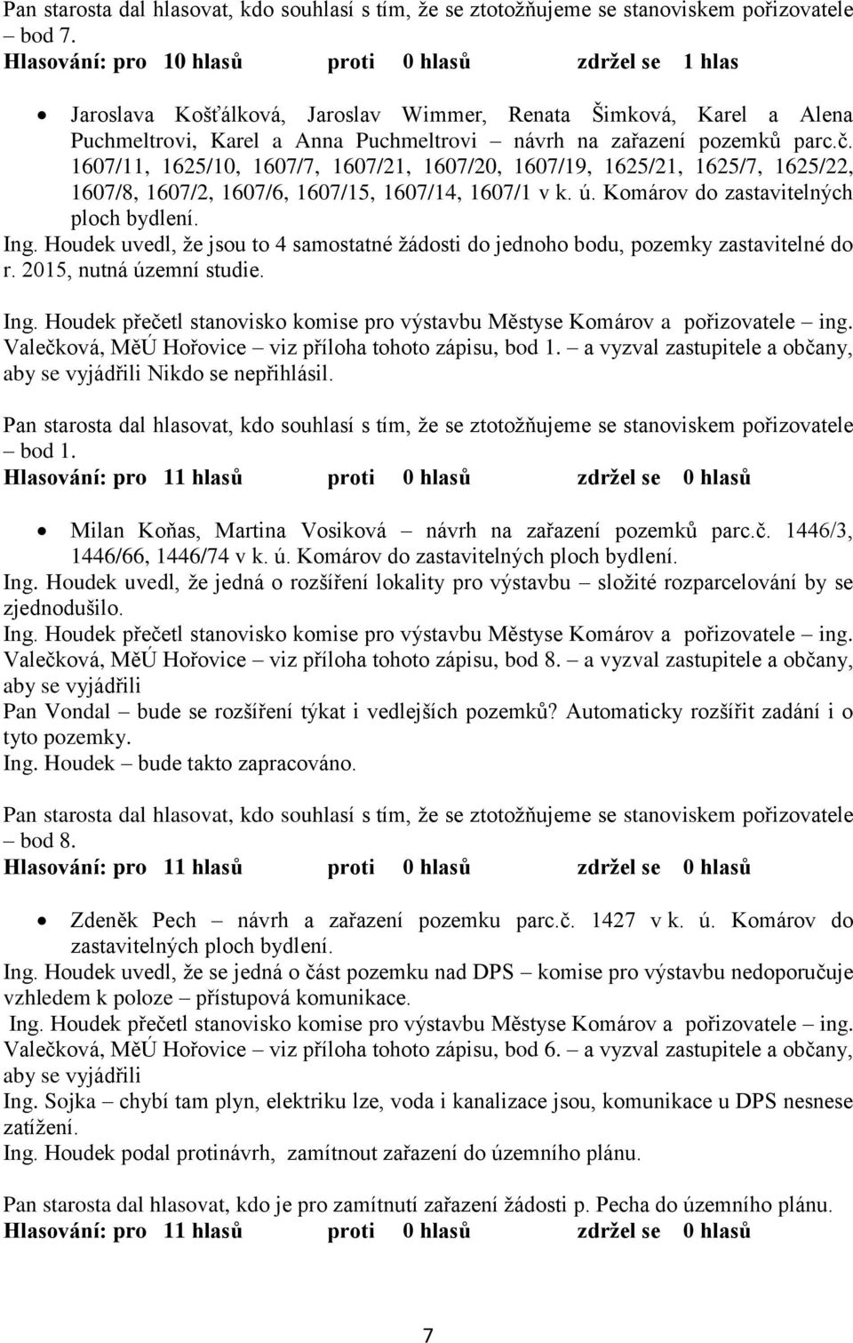 1607/11, 1625/10, 1607/7, 1607/21, 1607/20, 1607/19, 1625/21, 1625/7, 1625/22, 1607/8, 1607/2, 1607/6, 1607/15, 1607/14, 1607/1 v k. ú. Komárov do zastavitelných ploch bydlení. Ing.