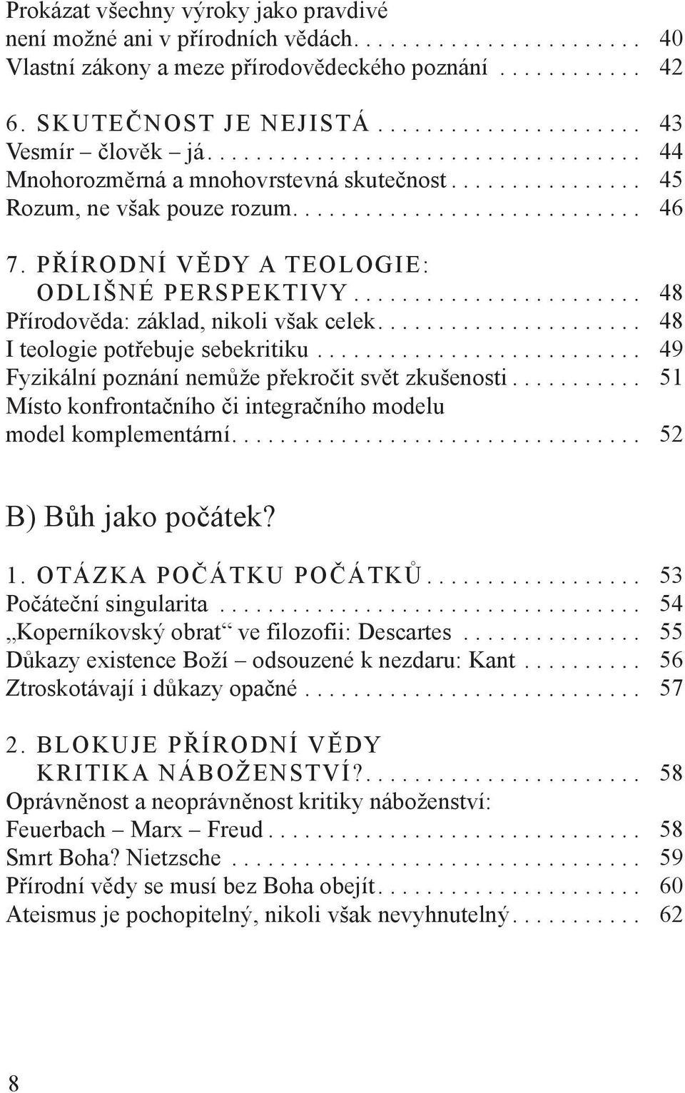 PŘÍRODNÍ VĚDY A TEOLOGIE: ODLIŠNÉ PERSPEKTIVY........................ 48 Přírodověda: základ, nikoli však celek...................... 48 I teologie potřebuje sebekritiku.