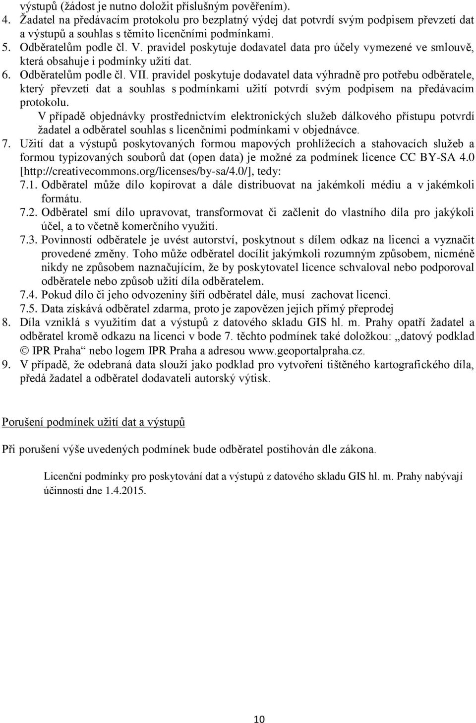 pravidel poskytuje dodavatel data pro účely vymezené ve smlouvě, která obsahuje i podmínky užití dat. 6. Odběratelům podle čl. VII.