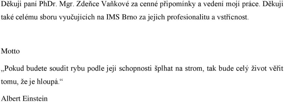 Děkuji také celému sboru vyučujících na IMS Brno za jejich profesionalitu