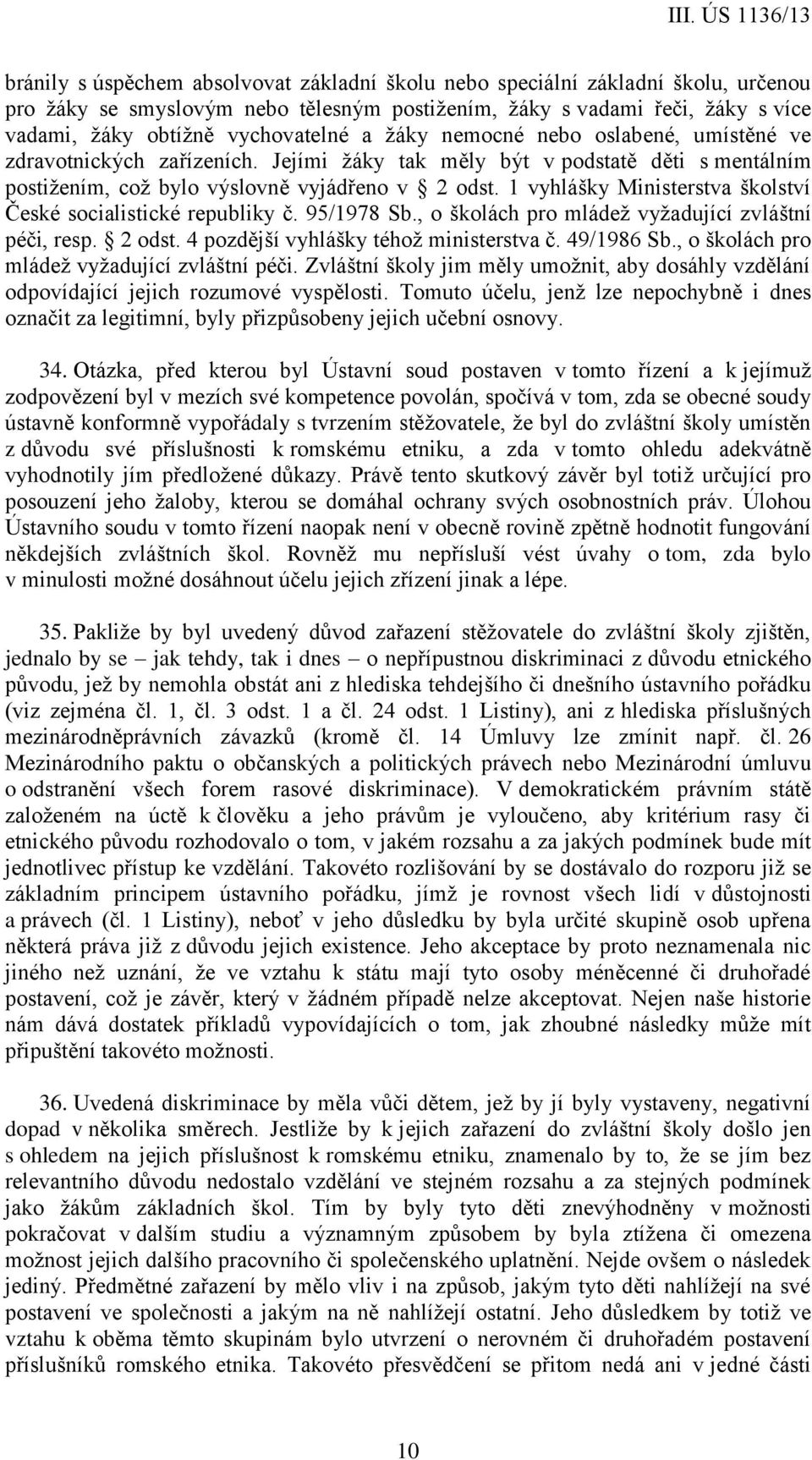 1 vyhlášky Ministerstva školství České socialistické republiky č. 95/1978 Sb., o školách pro mládež vyžadující zvláštní péči, resp. 2 odst. 4 pozdější vyhlášky téhož ministerstva č. 49/1986 Sb.