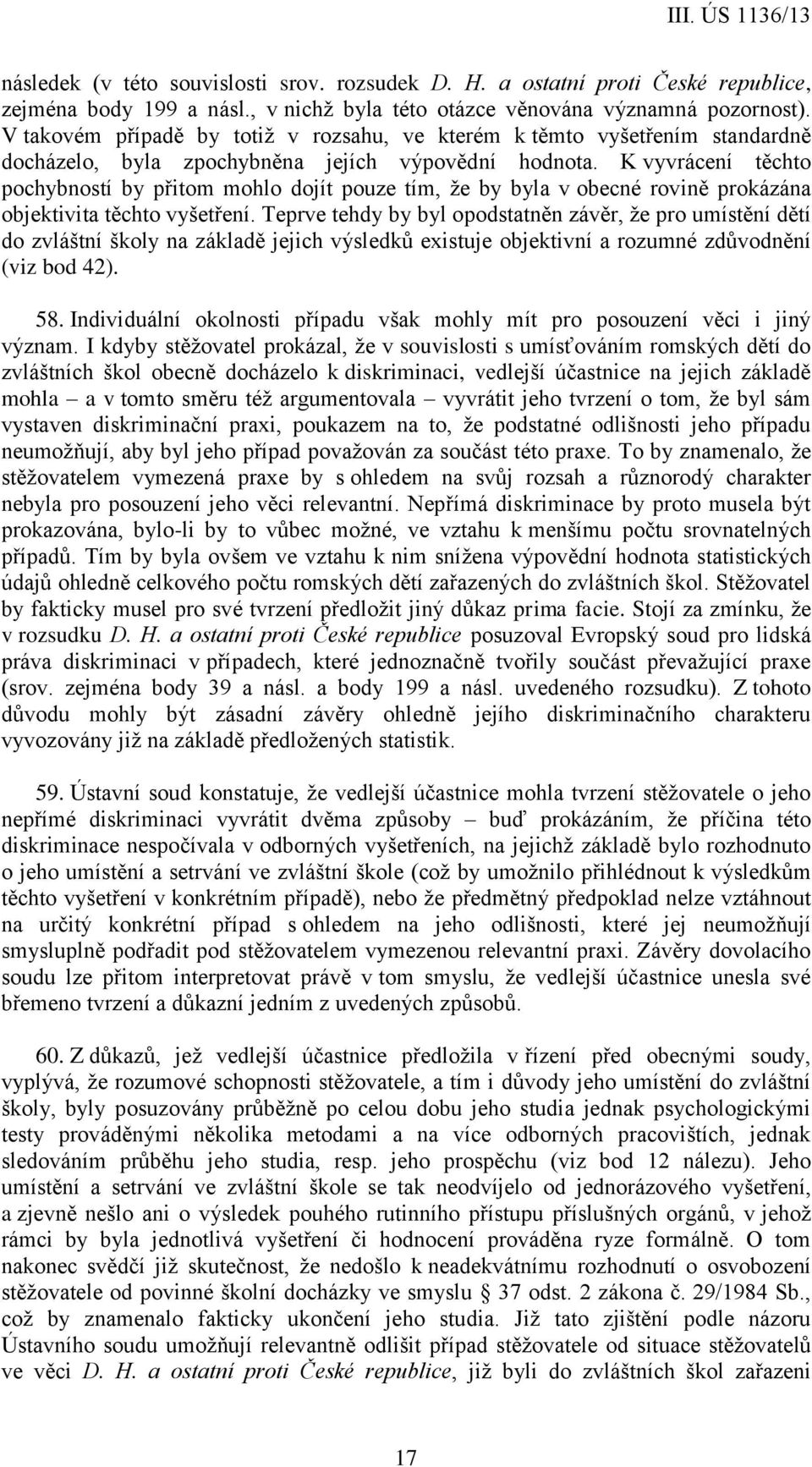 K vyvrácení těchto pochybností by přitom mohlo dojít pouze tím, že by byla v obecné rovině prokázána objektivita těchto vyšetření.