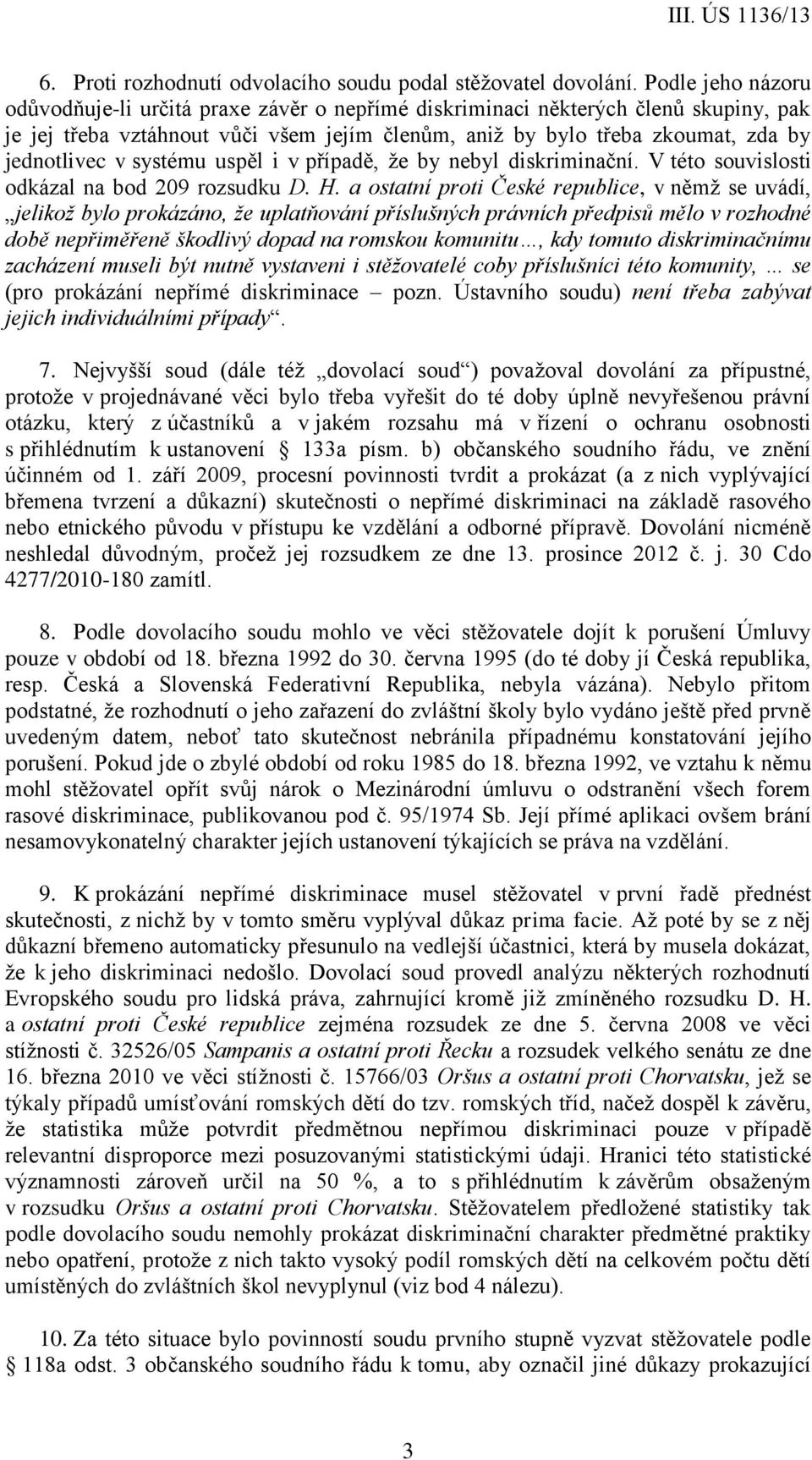 systému uspěl i v případě, že by nebyl diskriminační. V této souvislosti odkázal na bod 209 rozsudku D. H.