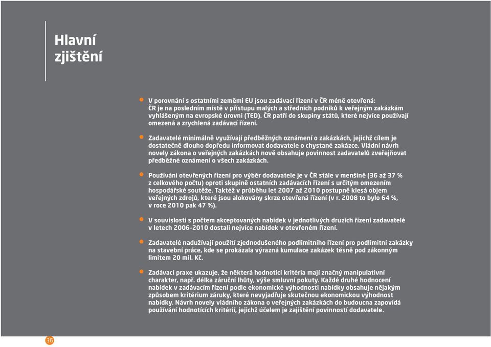 Zadavatelé minimálně využívají předběžných oznámení o zakázkách, jejichž cílem je dostatečně dlouho dopředu informovat dodavatele o chystané zakázce.