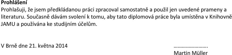 Současně dávám svolení k tomu, aby tato diplomová práce byla