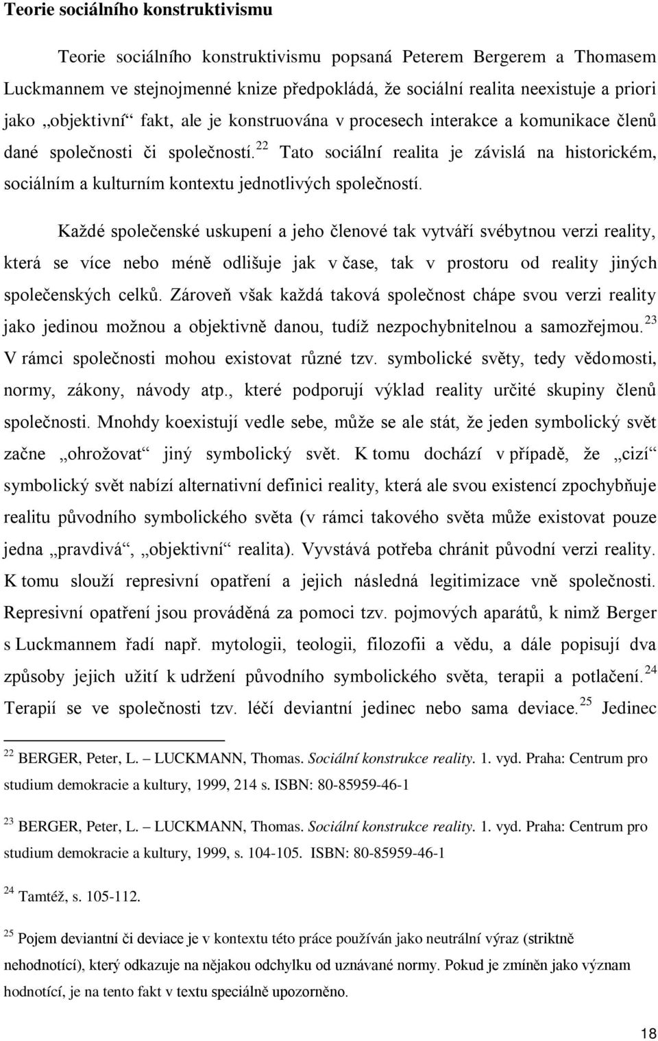 22 Tato sociální realita je závislá na historickém, sociálním a kulturním kontextu jednotlivých společností.