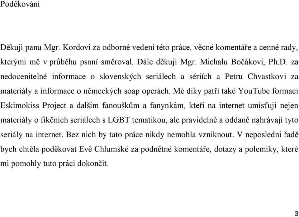 pravidelně a oddaně nahrávají tyto seriály na internet. Bez nich by tato práce nikdy nemohla vzniknout.