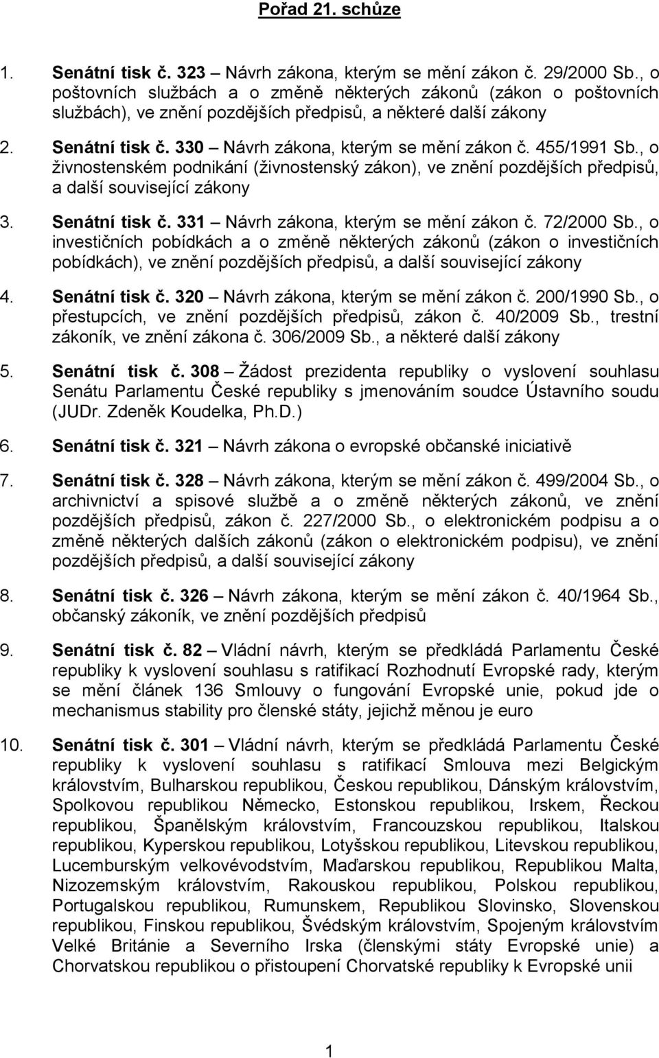 455/1991 Sb., o živnostenském podnikání (živnostenský zákon), ve znění pozdějších předpisů, a další související zákony 3. Senátní tisk č. 331 Návrh zákona, kterým se mění zákon č. 72/2000 Sb.