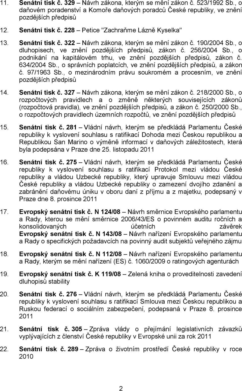 , o podnikání na kapitálovém trhu, ve znění pozdějších předpisů, zákon č. 634/2004 Sb., o správních poplatcích, ve znění pozdějších předpisů, a zákon č. 97/1963 Sb.