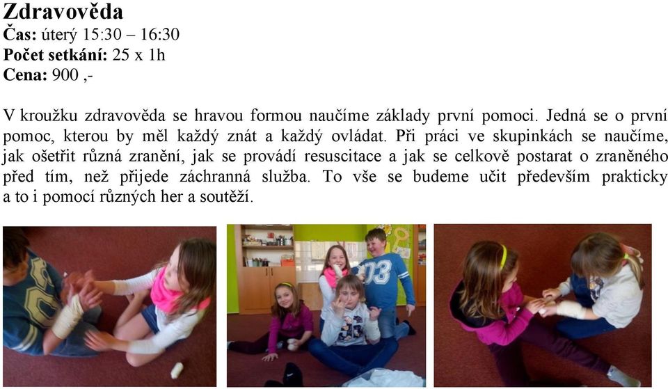 Při práci ve skupinkách se naučíme, jak ošetřit různá zranění, jak se provádí resuscitace a jak se celkově