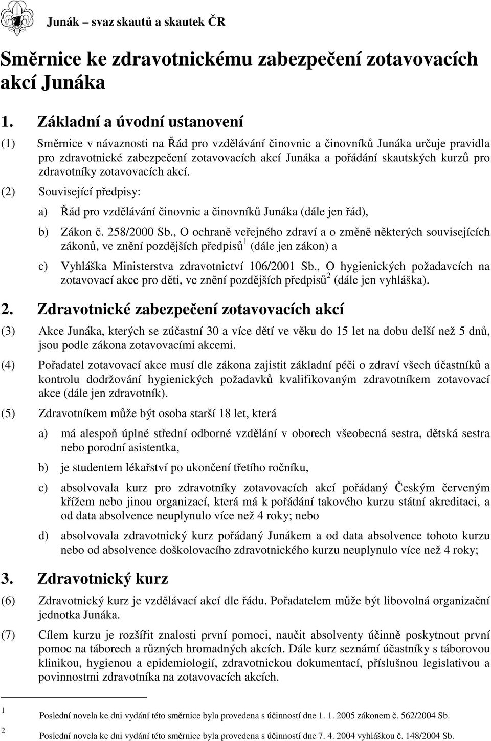 zdravotníky zotavovacích akcí. (2) Související pedpisy: a) ád pro vzdlávání inovnic a inovník Junáka (dále jen ád), b) Zákon. 258/2000 Sb.