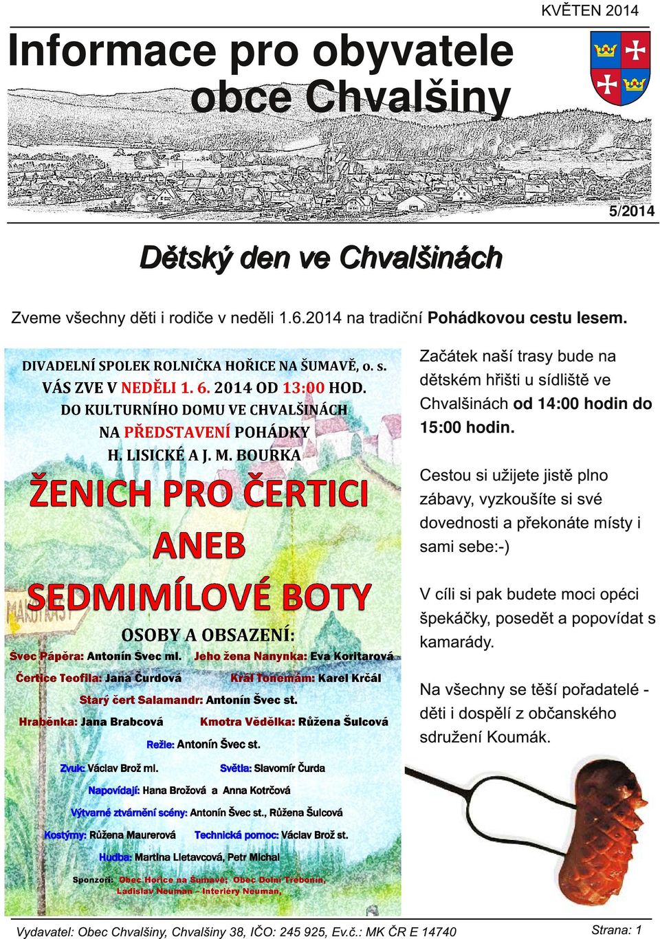 Začátek naší trasy bude na dětském hřišti u sídliště ve Chvalšinách od 14:00 hodin do 15:00 hodin.