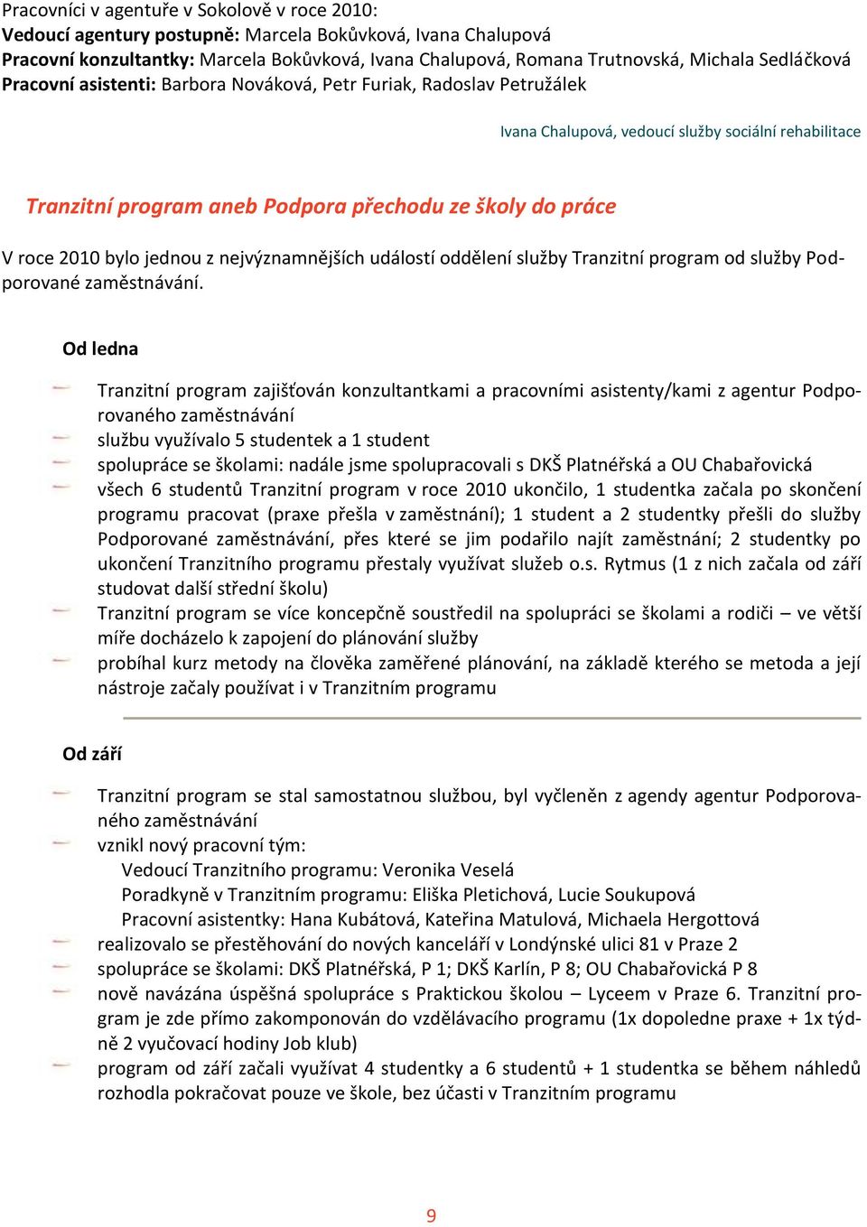 roce 2010 bylo jednou z nejvýznamnějších událostí oddělení služby Tranzitní program od služby Podporované zaměstnávání.