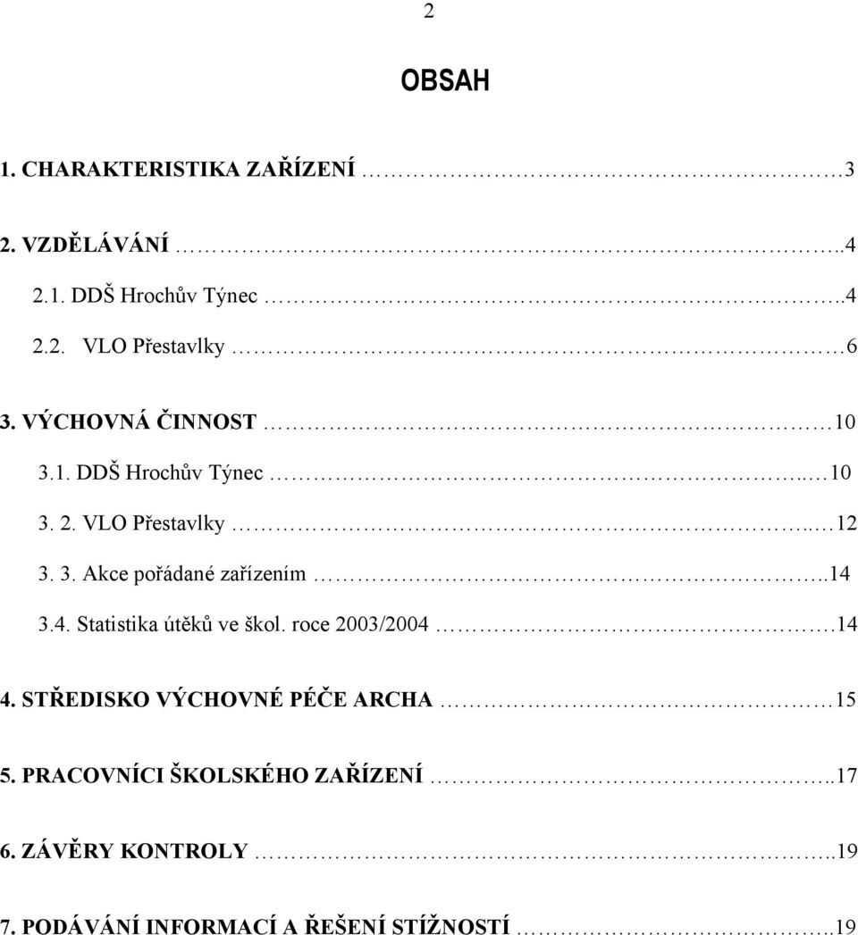 .14 3.4. Statistika útěků ve škol. roce 2003/2004.14 4. STŘEDISKO VÝCHOVNÉ PÉČE ARCHA 15 5.