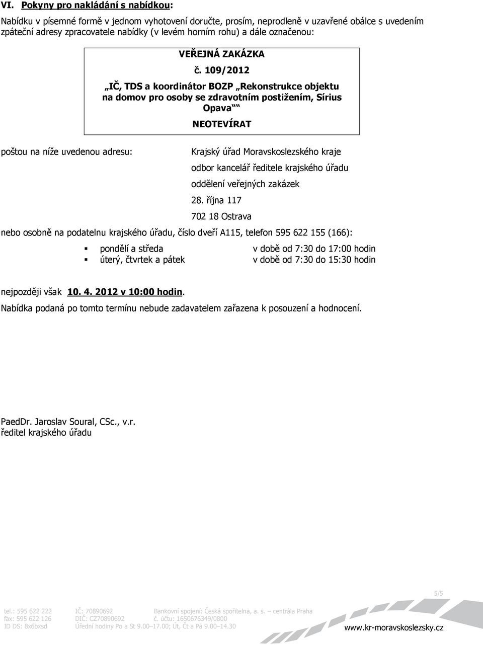 109/2012 IČ, TDS a koordinátor BOZP Rekonstrukce objektu na domov pro osoby se zdravotním postižením, Sírius Opava NEOTEVÍRAT poštou na níže uvedenou adresu: Krajský úřad Moravskoslezského kraje