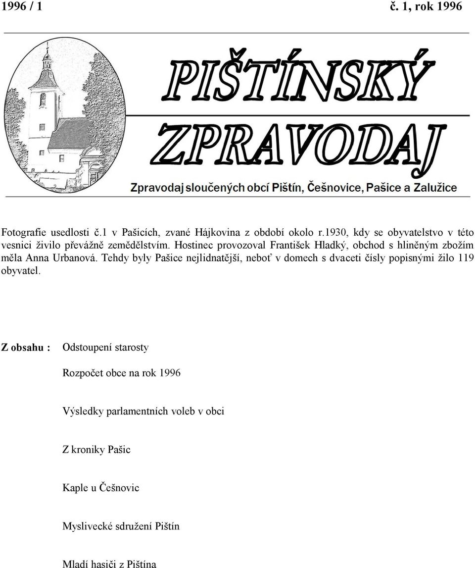 Hostinec provozoval František Hladký, obchod s hliněným zbožím měla Anna Urbanová.