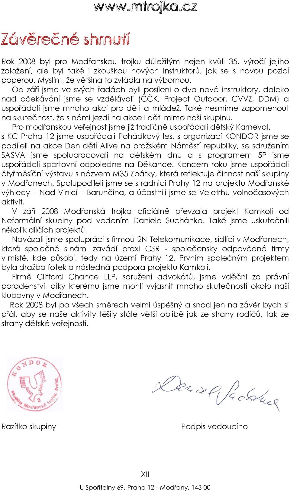 Od září jsme ve svých řadách byli posíleni o dva nové instruktory, daleko nad očekávání jsme se vzdělávali (ČČK, Project Outdoor, CVVZ, DDM) a uspořádali jsme mnoho akcí pro děti a mládež.