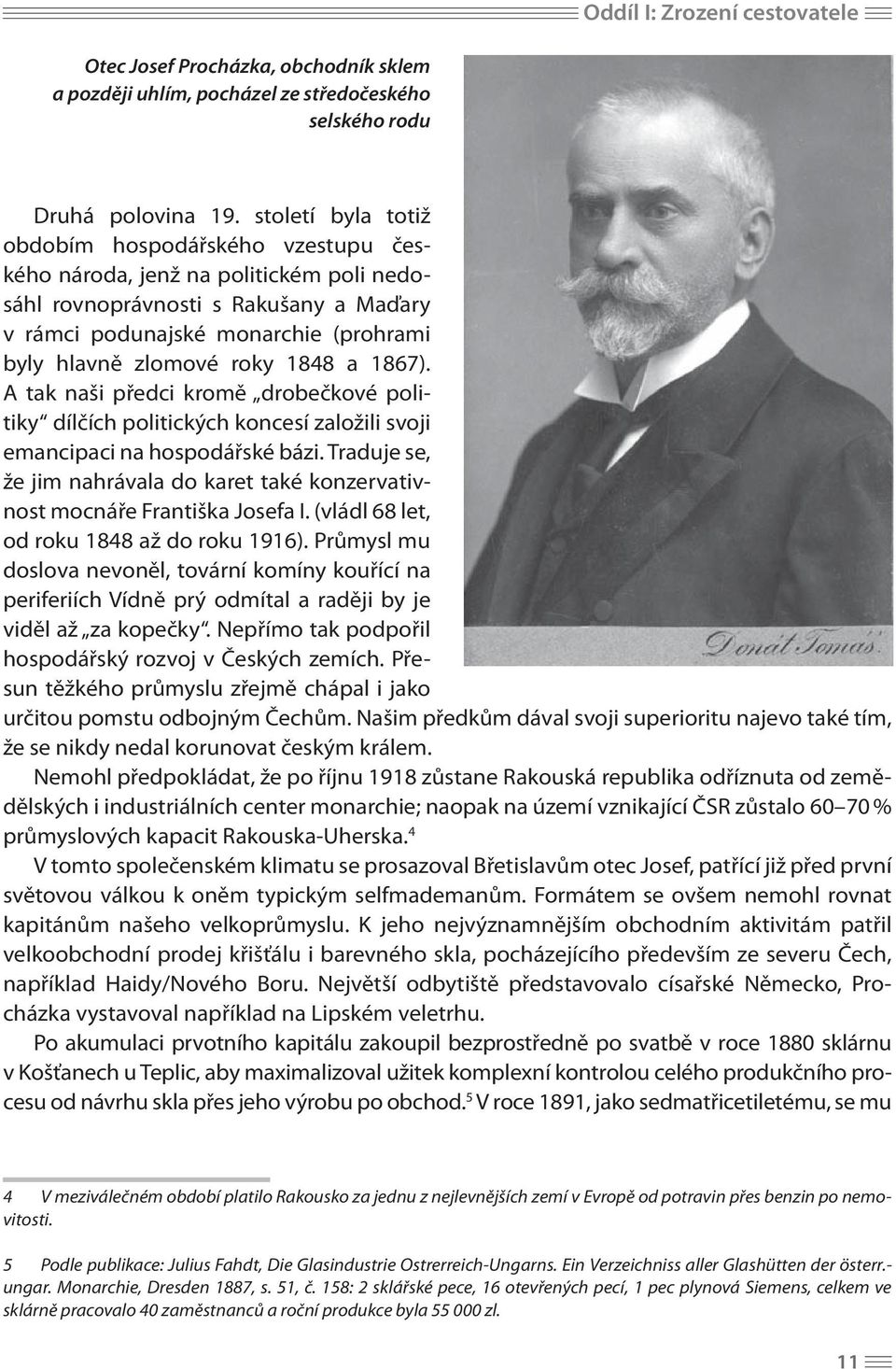 1848 a 1867). A tak naši předci kromě drobečkové politiky dílčích politických koncesí založili svoji emancipaci na hospodářské bázi.