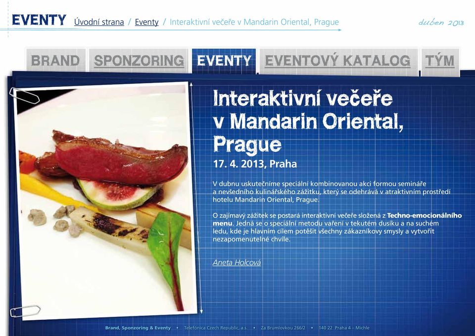 prostředí hotelu Mandarin Oriental, Prague. O zajímavý zážitek se postará interaktivní večeře složená z Techno-emocionálního menu.