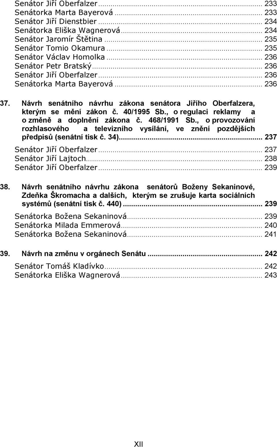 Návrh senátního návrhu zákona senátora Jiřího Oberfalzera, kterým se mění zákon č. 40/1995 Sb., o regulaci reklamy a o změně a doplnění zákona č. 468/1991 Sb.