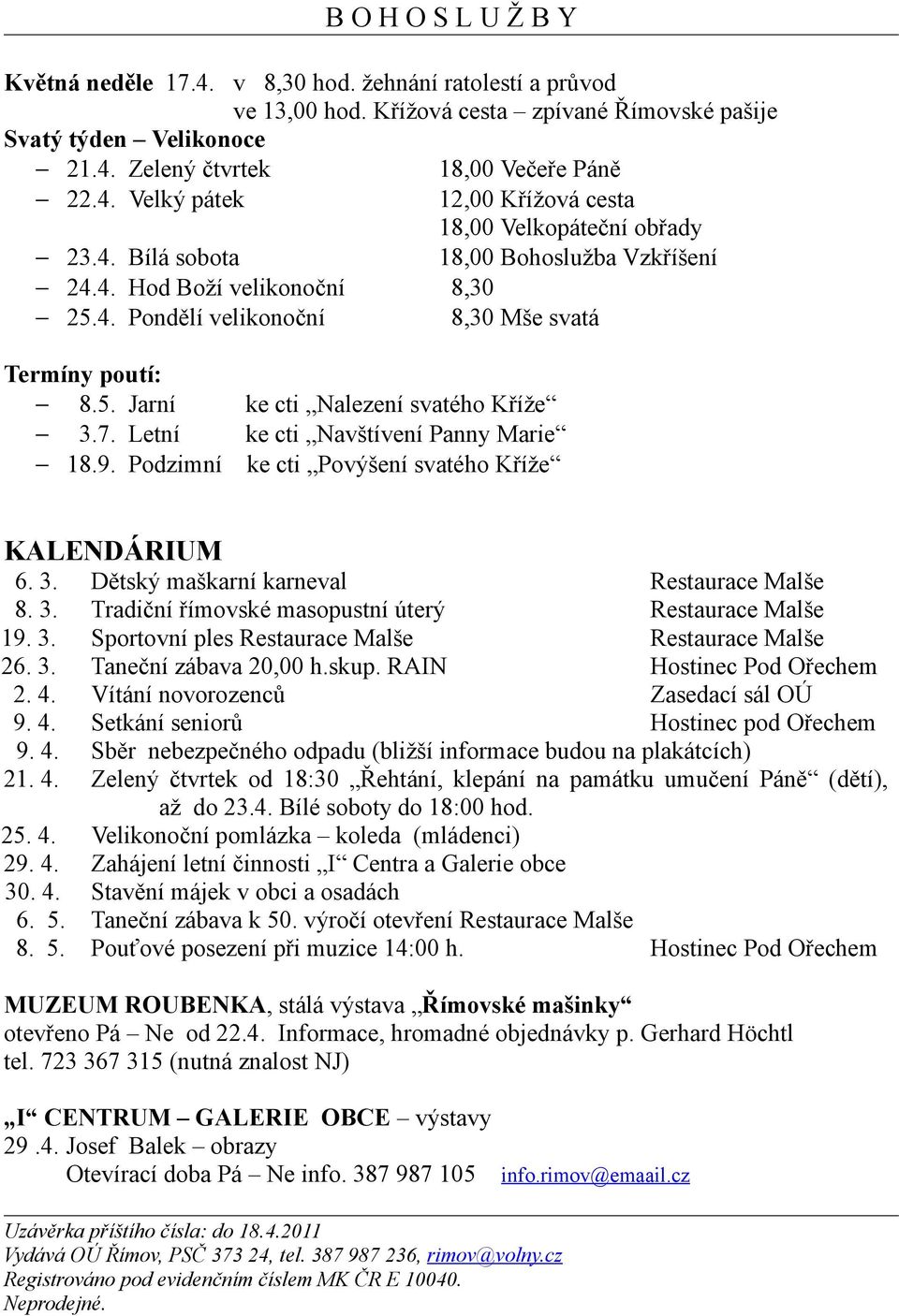 Letní ke cti Navštívení Panny Marie 18.9. Podzimní ke cti Povýšení svatého Kříže KALENDÁRIUM 6. 3. 8. 3. 19. 3. 26. 3. 2. 4. 9. 4. 9. 4. 21. 4. 25. 4. 29. 4. 30. 4. 6. 5.