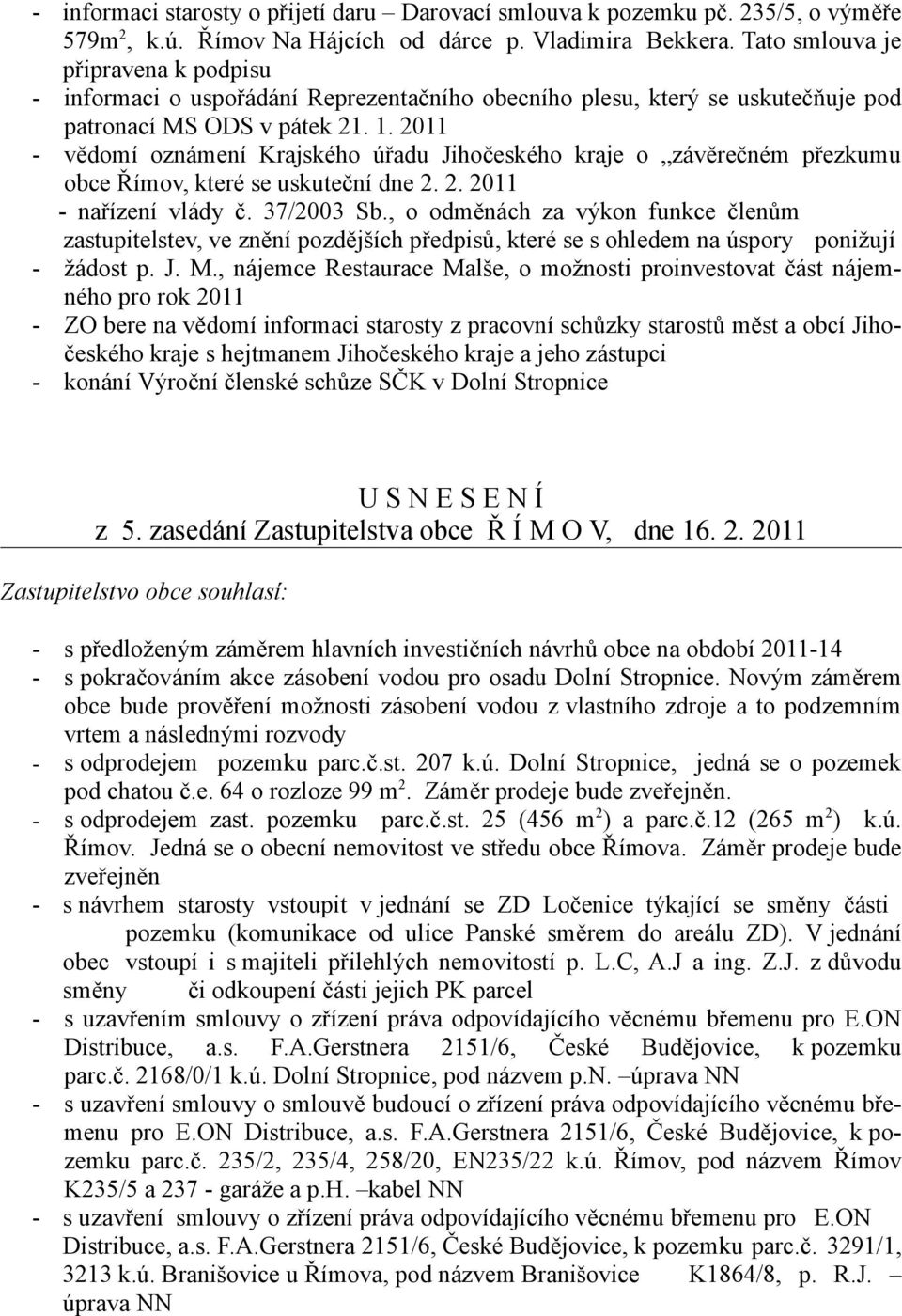 2011 - vědomí oznámení Krajského úřadu Jihočeského kraje o závěrečném přezkumu obce Římov, které se uskuteční dne 2. 2. 2011 - nařízení vlády č. 37/2003 Sb.