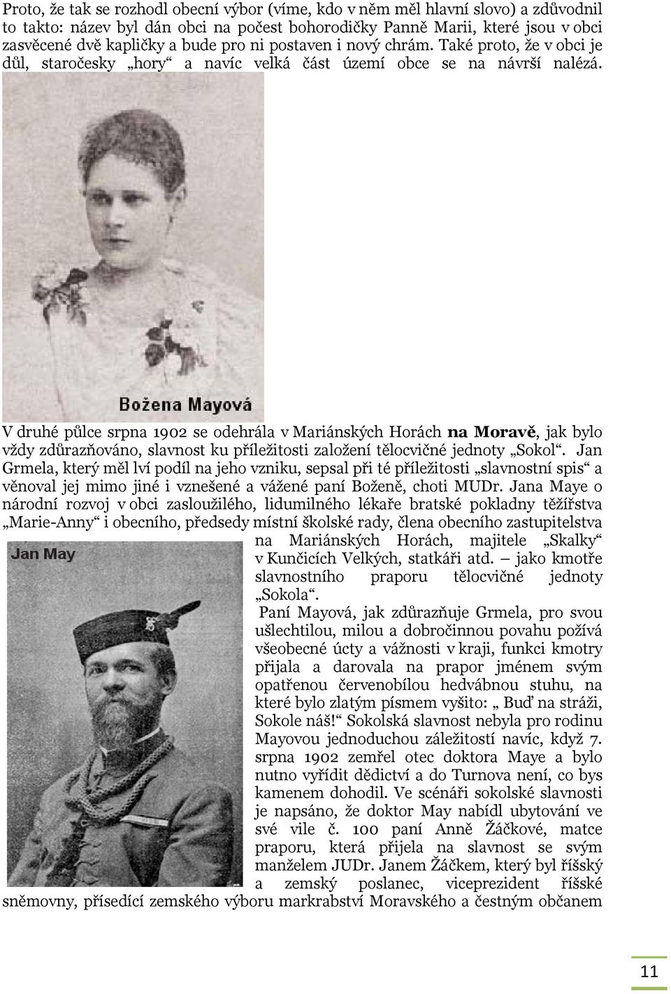 V druhé půlce srpna 1902 se odehrála v Mariánských Horách na Moravě, jak bylo vždy zdůrazňováno, slavnost ku příležitosti založení tělocvičné jednoty Sokol.